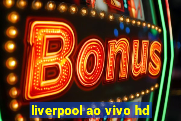 liverpool ao vivo hd